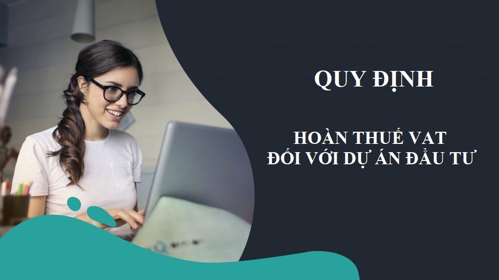 Các trường hợp hoàn thuế VAT đối với dự án đầu tư Các trường hợp hoàn thuế VAT đối với dự án đầu tư