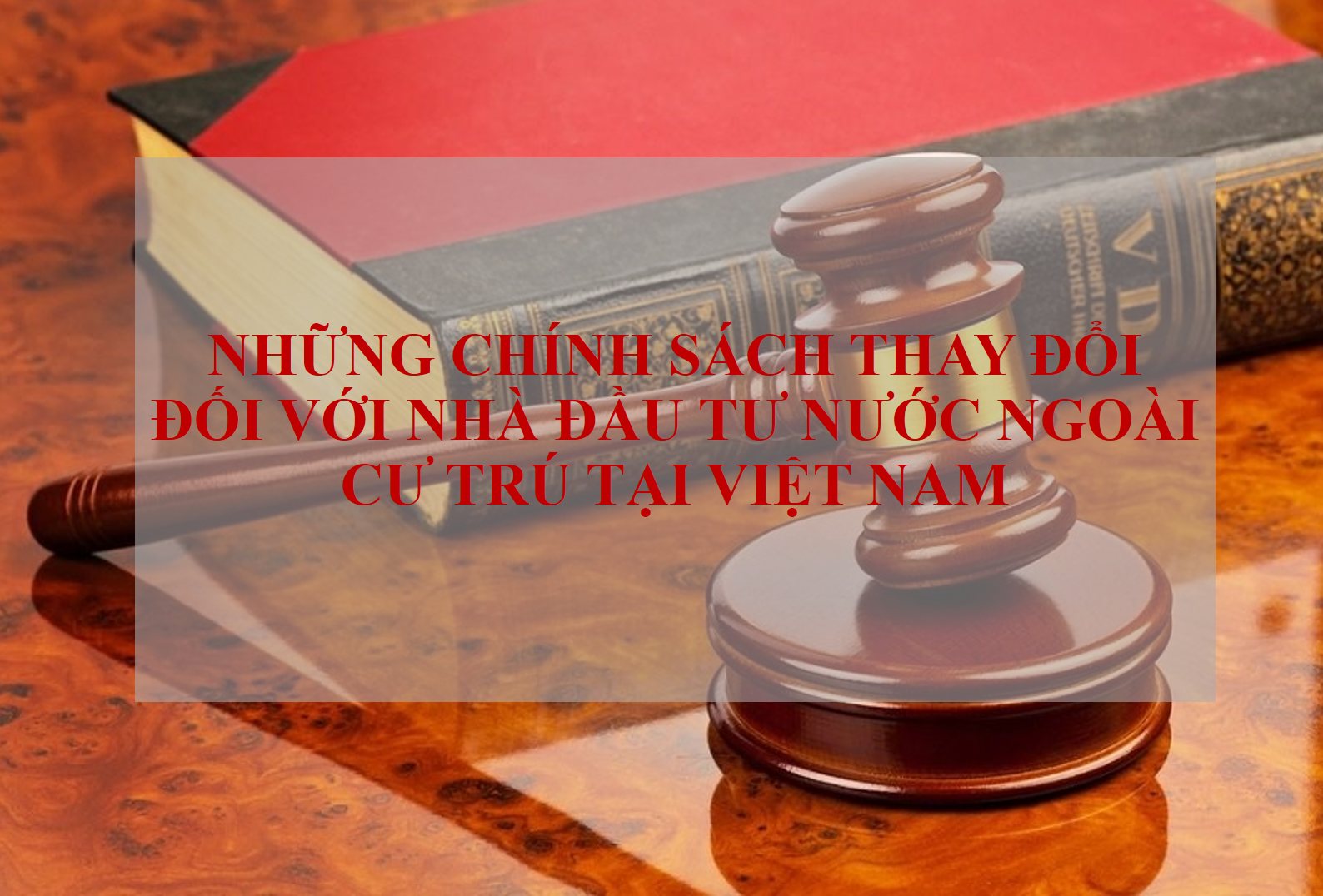 NHỮNG CHÍNH SÁCH THAY ĐỔI ĐỐI VỚI NHÀ ĐẦU TƯ NƯỚC NGOÀI CƯ TRÚ TẠI VIỆT NAM NHỮNG CHÍNH SÁCH THAY ĐỔI ĐỐI VỚI NHÀ ĐẦU TƯ NƯỚC NGOÀI CƯ TRÚ TẠI VIỆT NAM